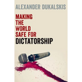 Making the World Safe for Dictatorship