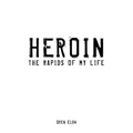 Heroin: The Rapids of My Life