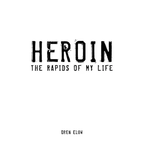 Heroin: The Rapids of My Life