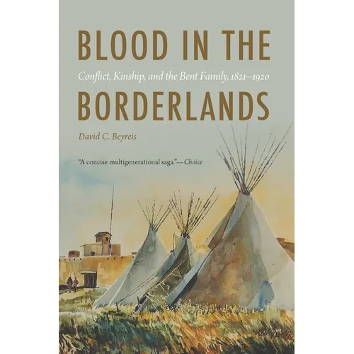 Blood in the Borderlands: Conflict, Kinship, and the Bent Family, 1821-1920
