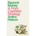 Beyond Money: A Postcapitalist Strategy