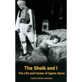 The Sheik and I - The Life and Career of Agnes Ayres (hardback)
