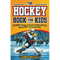 The Hockey Book for Kids 8-12: The History of the Game, Biographies of the Greatest Players of All Time, Stories of Amazing Games, and Incredible Fac