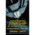 The Generation Starship in Science Fiction: A Critical History, 1934-2001