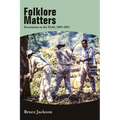 Folklore Matters: Incursions in the Field, 1965-2021