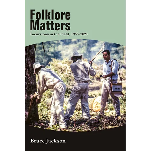 Folklore Matters: Incursions in the Field, 1965-2021