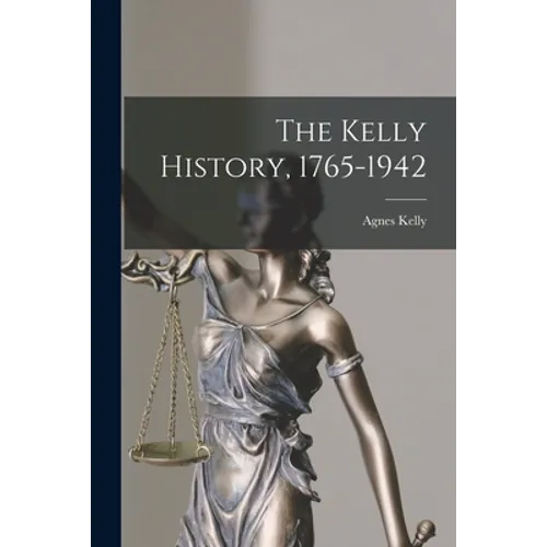 The Kelly History, 1765-1942