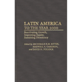 Latin America to the Year 2000: Reactivating Growth, Improving Equity, Sustaining Democracy
