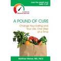 A Pound of Cure: Change Your Eating and Your Life, One Step at a Time