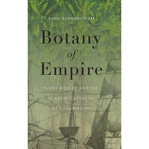 Botany of Empire: Plant Worlds and the Scientific Legacies of Colonialism