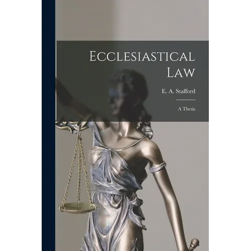 Ecclesiastical Law [microform]: a Thesis