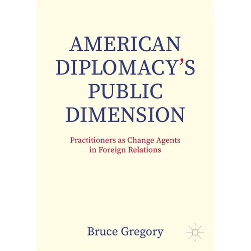 American Diplomacy's Public Dimension: Practitioners as Change Agents in Foreign Relations