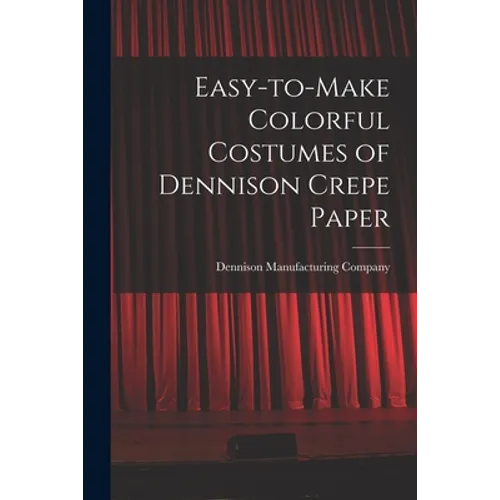 Easy-to-make Colorful Costumes of Dennison Crepe Paper