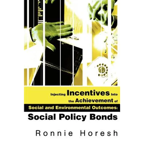 Injecting Incentives Into the Achievement of Social and Environmental Outcomes: Social Policy Bonds