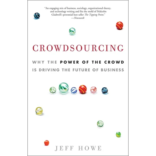 Crowdsourcing: Why the Power of the Crowd Is Driving the Future of Business