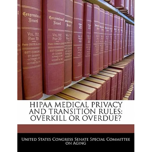 Hipaa Medical Privacy and Transition Rules: Overkill or Overdue?