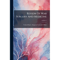 Review Of War Surgery And Medicine; Volume 1