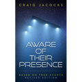 Aware Of Their Presence: Revised Edition, Based On True Events