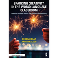 Sparking Creativity in the World Language Classroom: Strategies and Ideas to Build Your Students' Language Skills