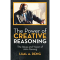 The Power of Creative Reasoning: The Ideas and Vision of John Garang