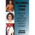Millennial Jewish Stars: Navigating Racial Antisemitism, Masculinity, and White Supremacy