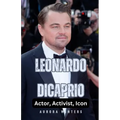 Leonardo DiCaprio: Actor, Activist, Icon