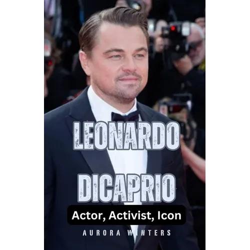 Leonardo DiCaprio: Actor, Activist, Icon