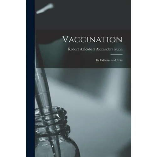 Vaccination: Its Fallacies and Evils