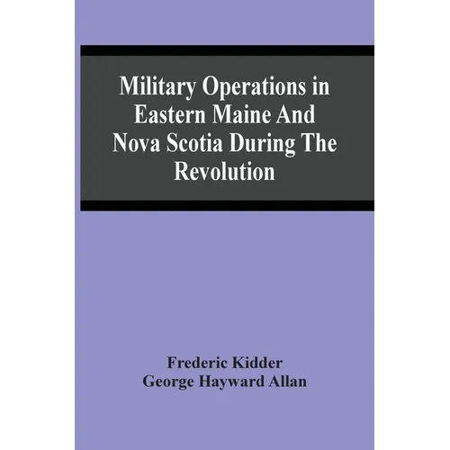 Military Operations In Eastern Maine And Nova Scotia During The Revolution