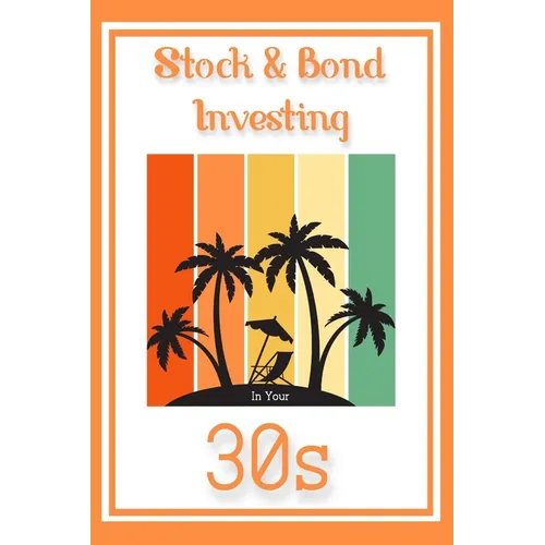 Stock & Bond Investing in Your 30s: Thriving Through Your Toughest Decade