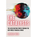 The Catalysts: The Accelerating Forces Forging the New World Financial Order