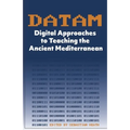 DATAM Digital Approaches to Teaching the Ancient Mediterranean