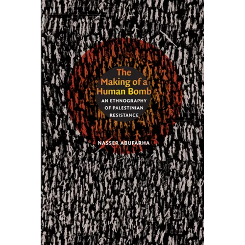 The Making of a Human Bomb: An Ethnography of Palestinian Resistance