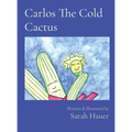 Carlos The Cold Cactus: Written & Illustrated by
