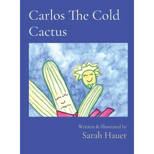 Carlos The Cold Cactus: Written & Illustrated by