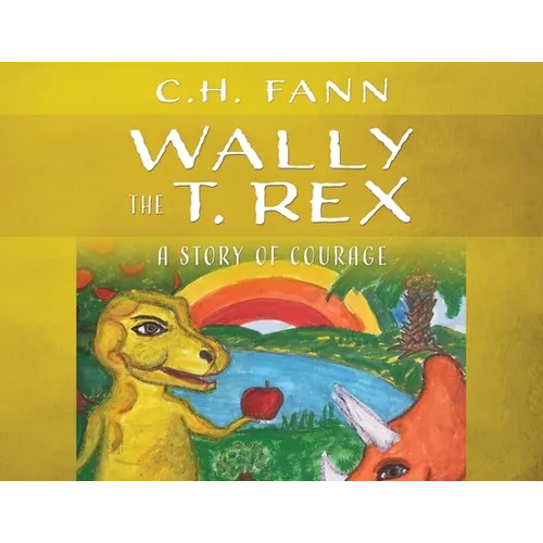 Wally the T. Rex: A Story of Courage
