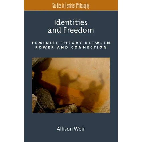 Identities and Freedom: Feminist Theory Between Power and Connection