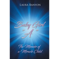 Baby Girl "A": The Memoir of A Miracle Child