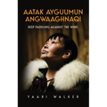 Aatak Ayguumun Angwaaghnaqi: Keep Paddling Against the Wind