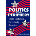 Politics at the Periphery: Third Parties in Two-Party America