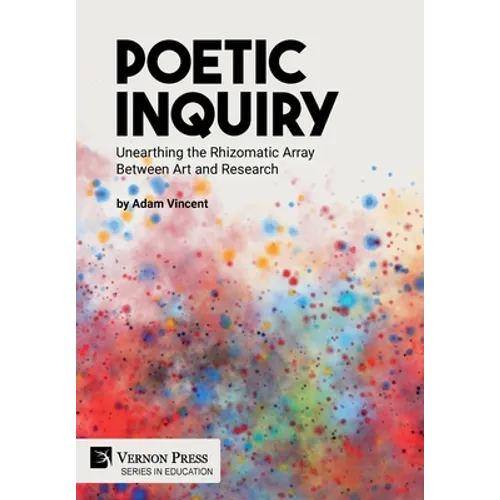 Poetic Inquiry: Unearthing the Rhizomatic Array Between Art and Research