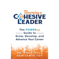 Becoming a Cohesive Leader: The POWERup Guide to Grow, Develop, and Advance Your Career