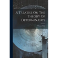 A Treatise On The Theory Of Determinants