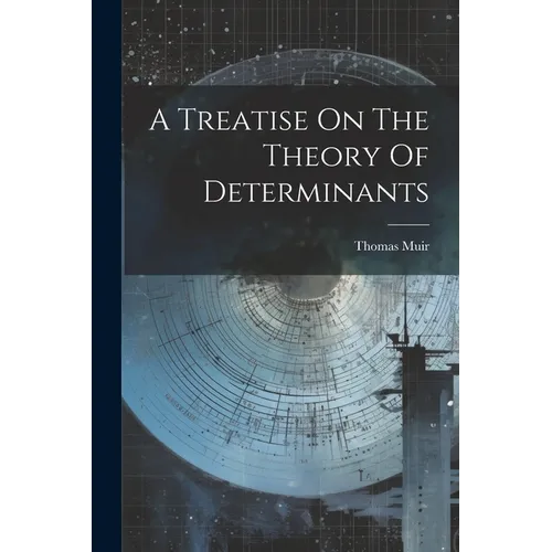 A Treatise On The Theory Of Determinants