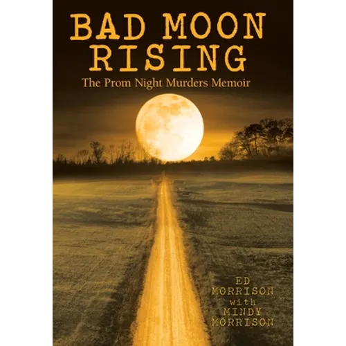 Bad Moon Rising: The Prom Night Murders Memoir