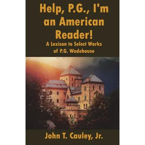 Help, P.G., I'm an American Reader!: A Lexicon to Select Works of P.G. Wodehouse