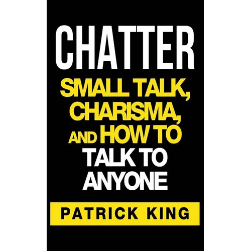 Chatter: Small Talk, Charisma, and How to Talk to Anyone