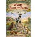 Wyatt Runs the Farm: A Wyatt's Farm Adventure Book One