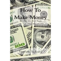 How To Make Money: Get Rich And Build Wealth In Todays World.