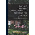 Britain's Economic Problem and Its Meaning for America